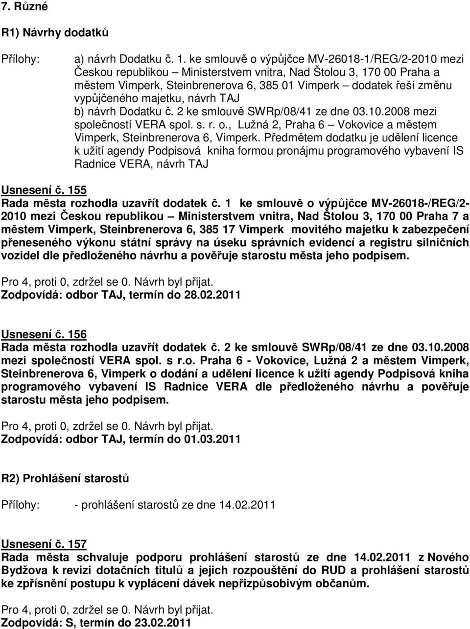 majetku, návrh TAJ b) návrh Dodatku č. 2 ke smlouvě SWRp/08/41 ze dne 03.10.2008 mezi společností VERA spol. s. r. o., Lužná 2, Praha 6 Vokovice a městem Vimperk, Steinbrenerova 6, Vimperk.