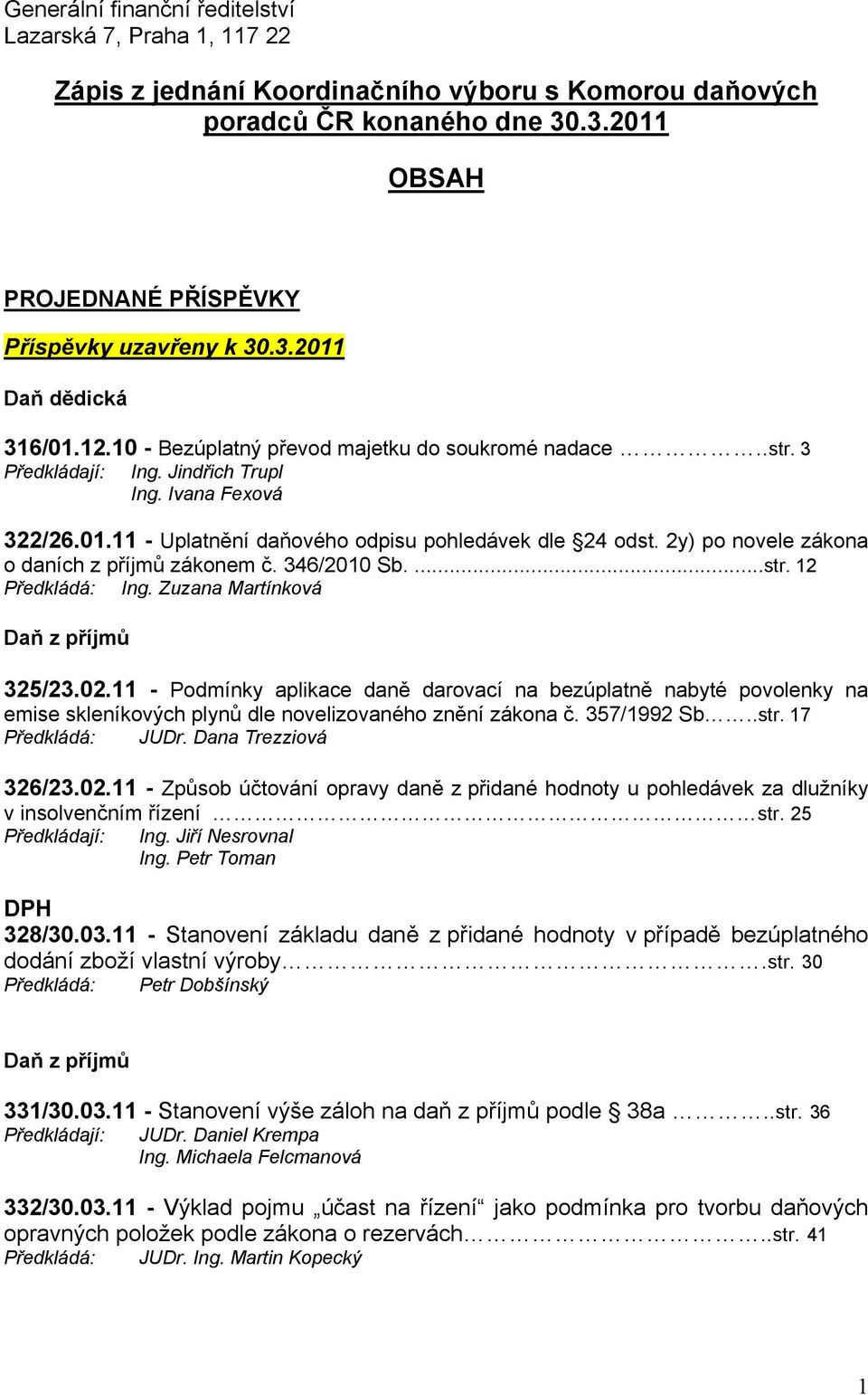 2y) po novele zákona o daních z příjmů zákonem č. 346/2010 Sb....str. 12 Předkládá: Ing. Zuzana Martínková Daň z příjmů 325/23.02.