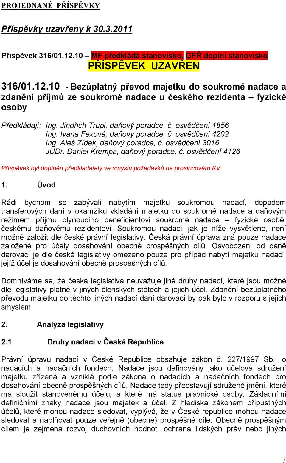 10 - Bezúplatný převod majetku do soukromé nadace a zdanění příjmů ze soukromé nadace u českého rezidenta fyzické osoby Předkládají: Ing. Jindřich Trupl, daňový poradce, č. osvědčení 1856 Ing.