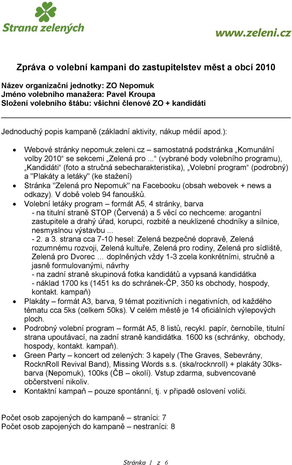 Jednoduchý popis kampaně (základní aktivity, nákup médií apod.): Webové stránky nepomuk.zeleni.cz samostatná podstránka Komunální volby 2010 se sekcemi Zelená pro.
