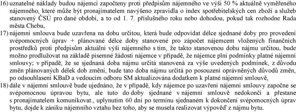 příslušného roku nebo dohodou, pokud tak rozhodne Rada města Chebu, 17) nájemní smlouva bude uzavřena na dobu určitou, která bude odpovídat délce sjednané doby pro provedení svépomocných úprav +