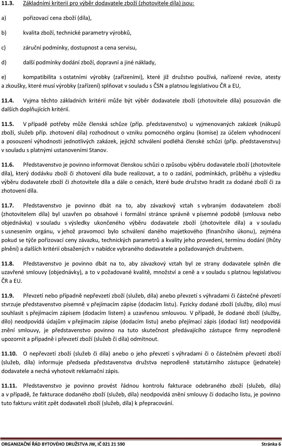 (zařízení) splňovat v souladu s ČSN a platnou legislativou ČR a EU, 11.4.