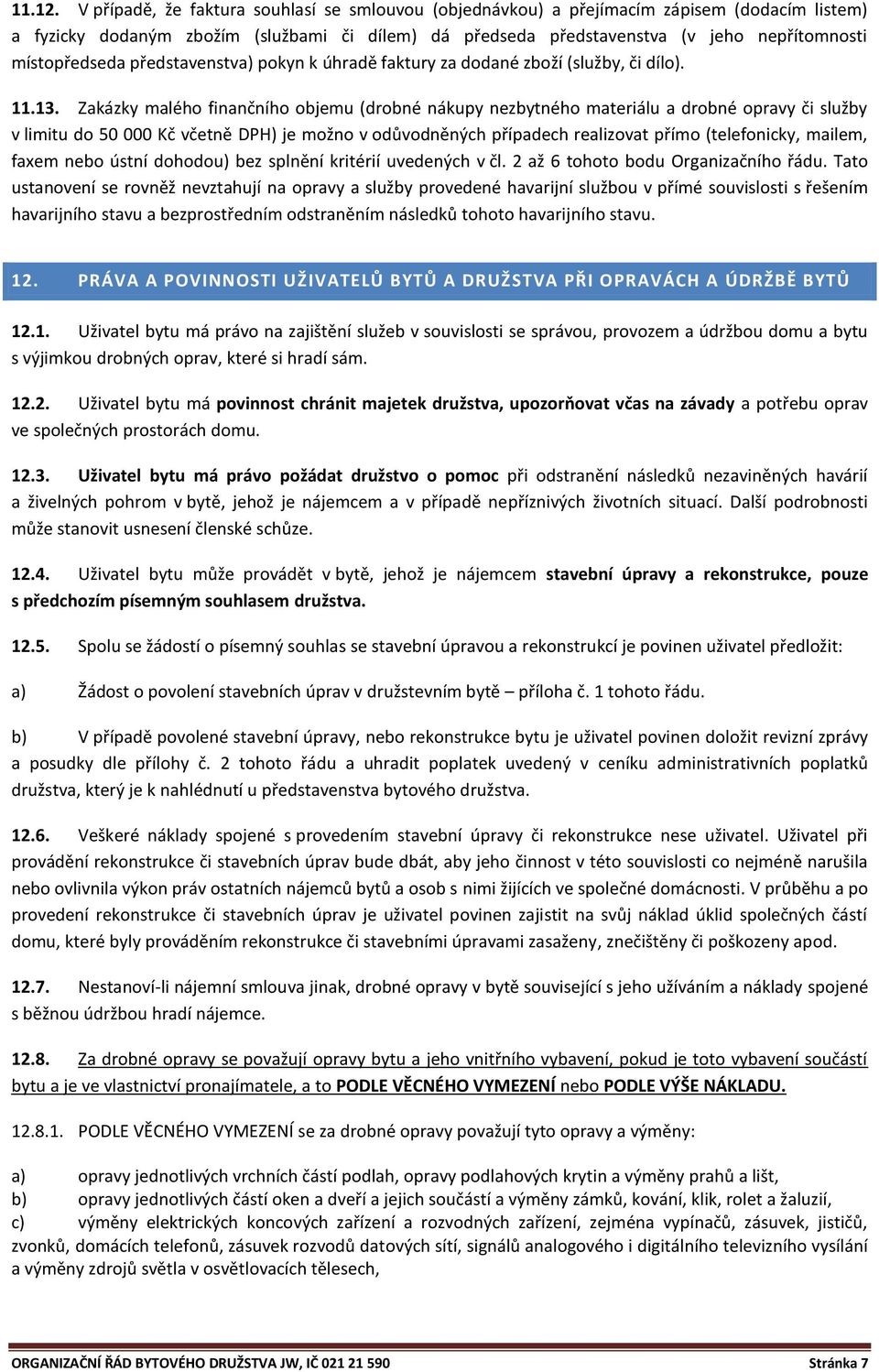 místopředseda představenstva) pokyn k úhradě faktury za dodané zboží (služby, či dílo). 11.13.