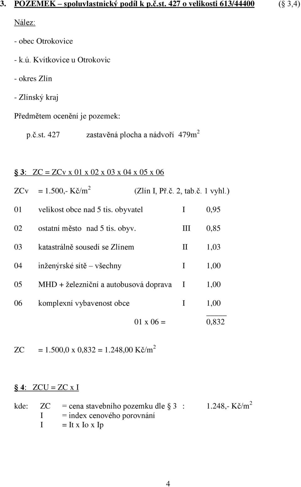 500,- Kč/m 2 (Zlín I, Př.č. 2, tab.č. 1 vyhl.) 01 velikost obce nad 5 tis. obyva