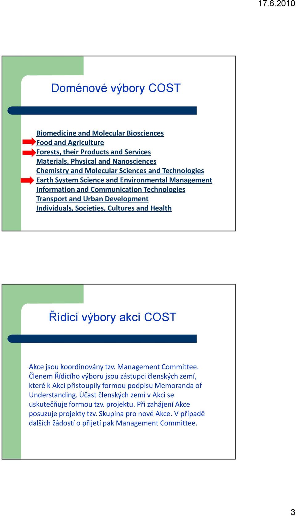 Řídicí výbory akcí COST Akce jsou koordinovány tzv. Management Committee.