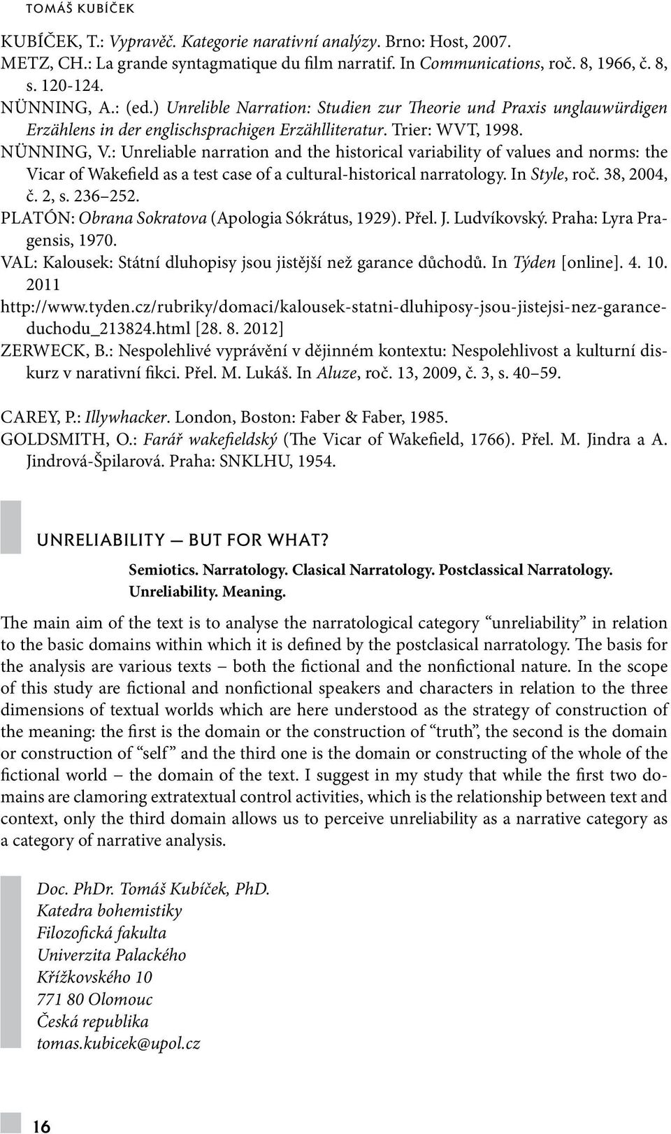 : Unreliable narration and the historical variability of values and norms: the Vicar of Wakefield as a test case of a cultural-historical narratology. In Style, roč. 38, 2004, č. 2, s. 236 252.