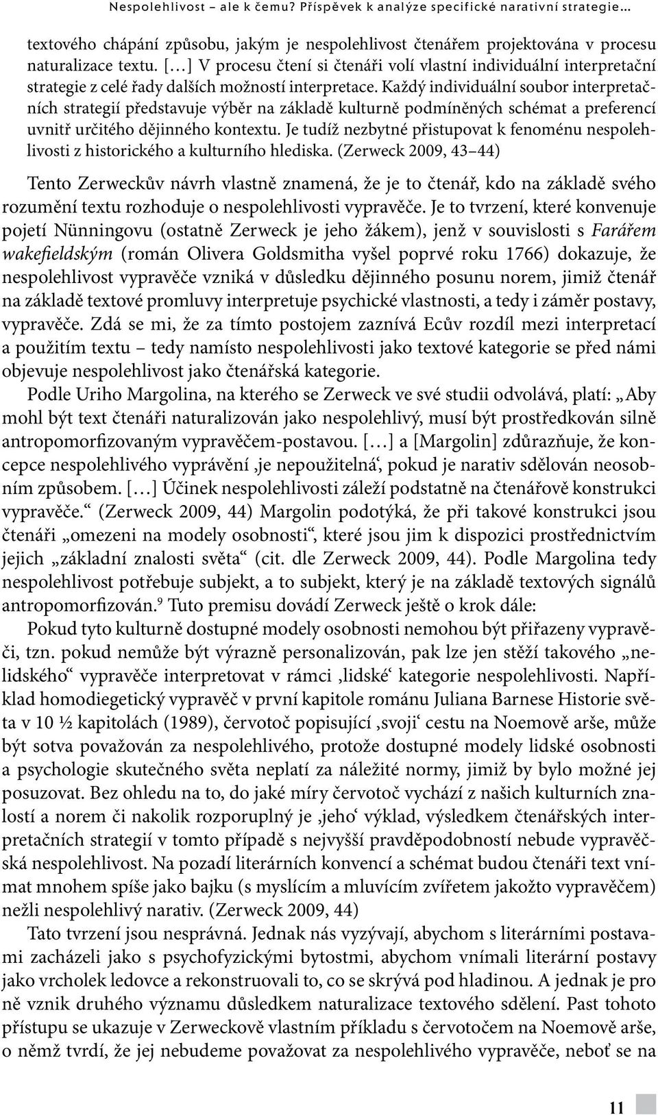 [ ] V procesu čtení si čtenáři volí vlastní individuální interpretační strategie z celé řady dalších možností interpretace.