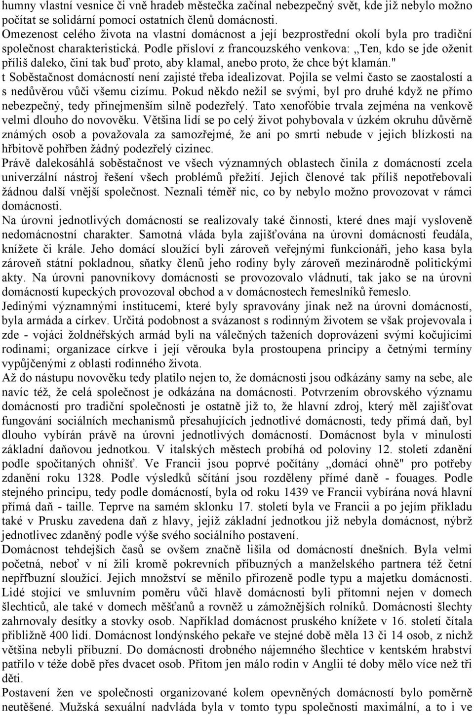 Podle přísloví z francouzského venkova: Ten, kdo se jde oţenit příliš daleko, činí tak buď proto, aby klamal, anebo proto, ţe chce být klamán.