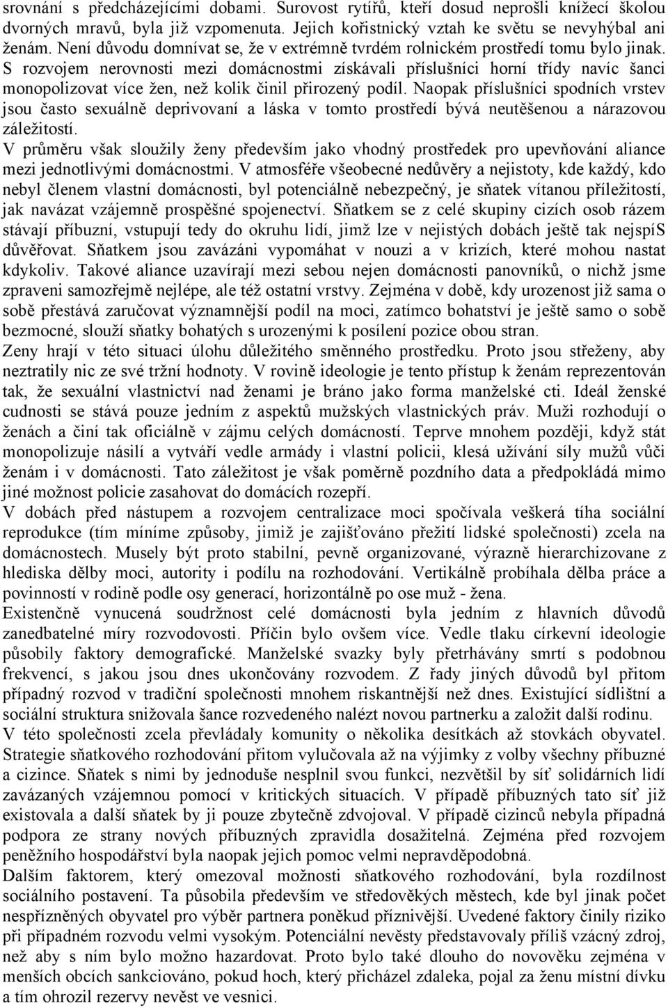 S rozvojem nerovnosti mezi domácnostmi získávali příslušníci horní třídy navíc šanci monopolizovat více ţen, neţ kolik činil přirozený podíl.