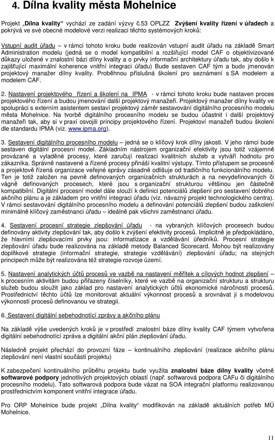 Administratin mdelu (jedná se mdel kmpatibilní a rzšiřující mdel CAF bjektivizvané důkazy ulžené v znalstní bázi dílny kvality a prvky infrmační architektury úřadu tak, aby dšl k zajišťující