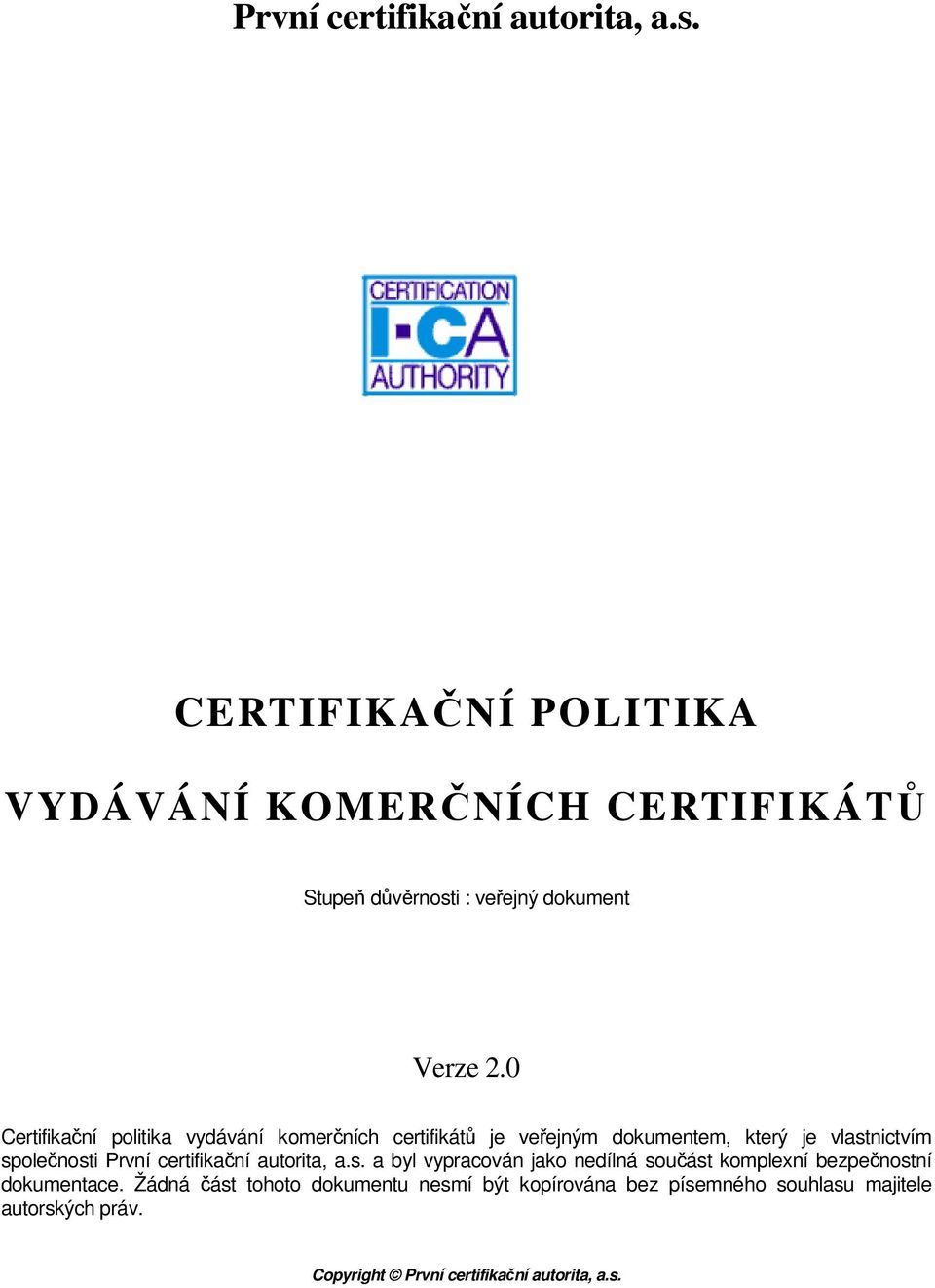 0 Certifikační politika vydávání komerčních certifikátů je veřejným dokumentem, který je vlastnictvím