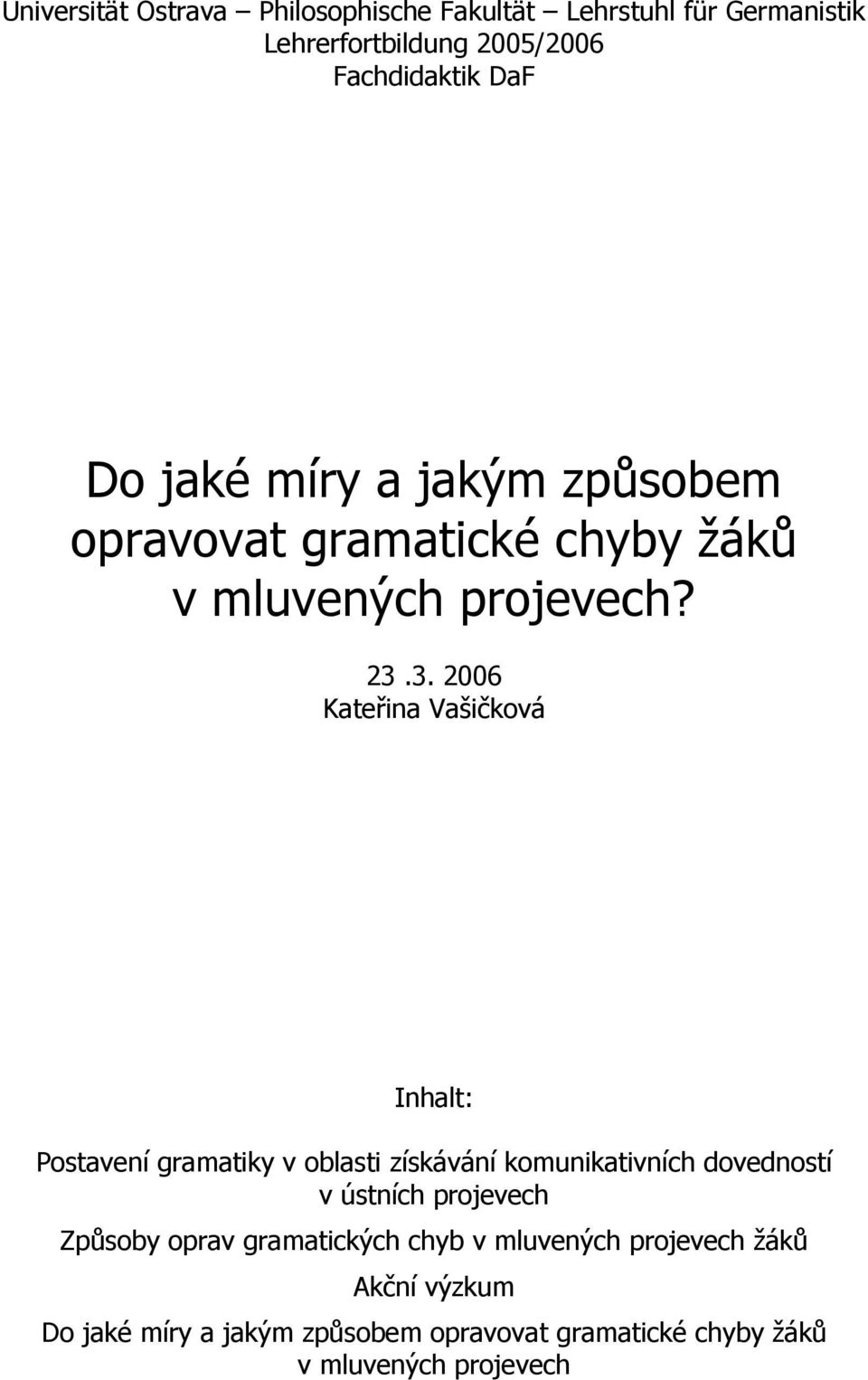 3. 2006 Kateřina Vašičková Inhalt: Postavení gramatiky v oblasti získávání komunikativních dovedností v ústních