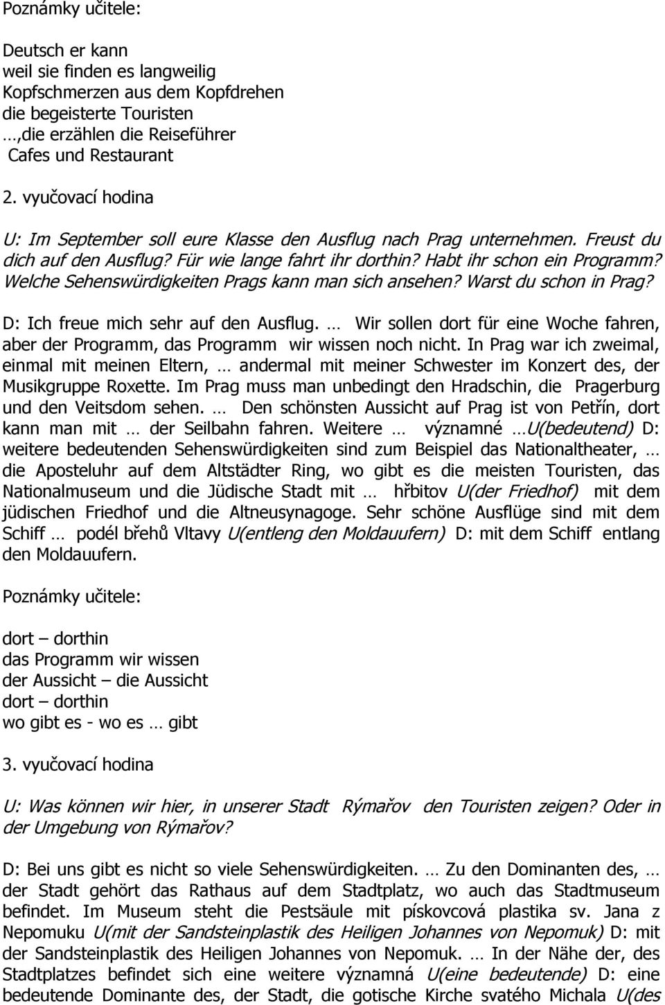 Welche Sehenswürdigkeiten Prags kann man sich ansehen? Warst du schon in Prag? D: Ich freue mich sehr auf den Ausflug.