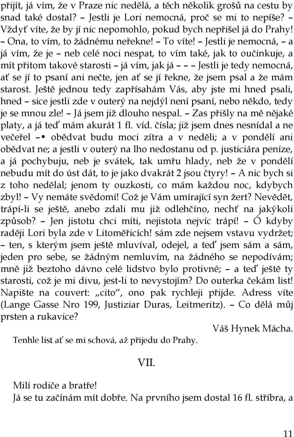 Jestli je nemocná, a já vím, ţe je neb celé noci nespat, to vím také, jak to oučinkuje, a mít přitom takové starosti já vím, jak já Jestli je tedy nemocná, ať se jí to psaní ani nečte, jen ať se jí