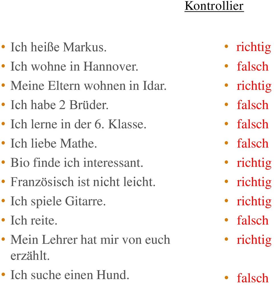 Französisch ist nicht leicht. Ich spiele Gitarre. Ich reite.