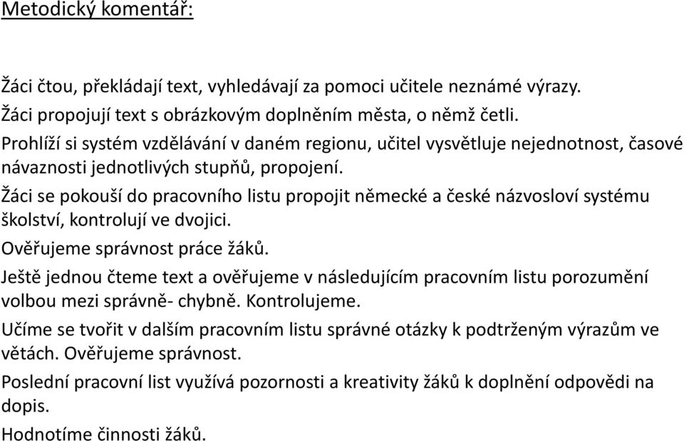 Žáci se pokouší do pracovního listu propojit německé a české názvosloví systému školství, kontrolují ve dvojici. Ověřujeme správnost práce žáků.