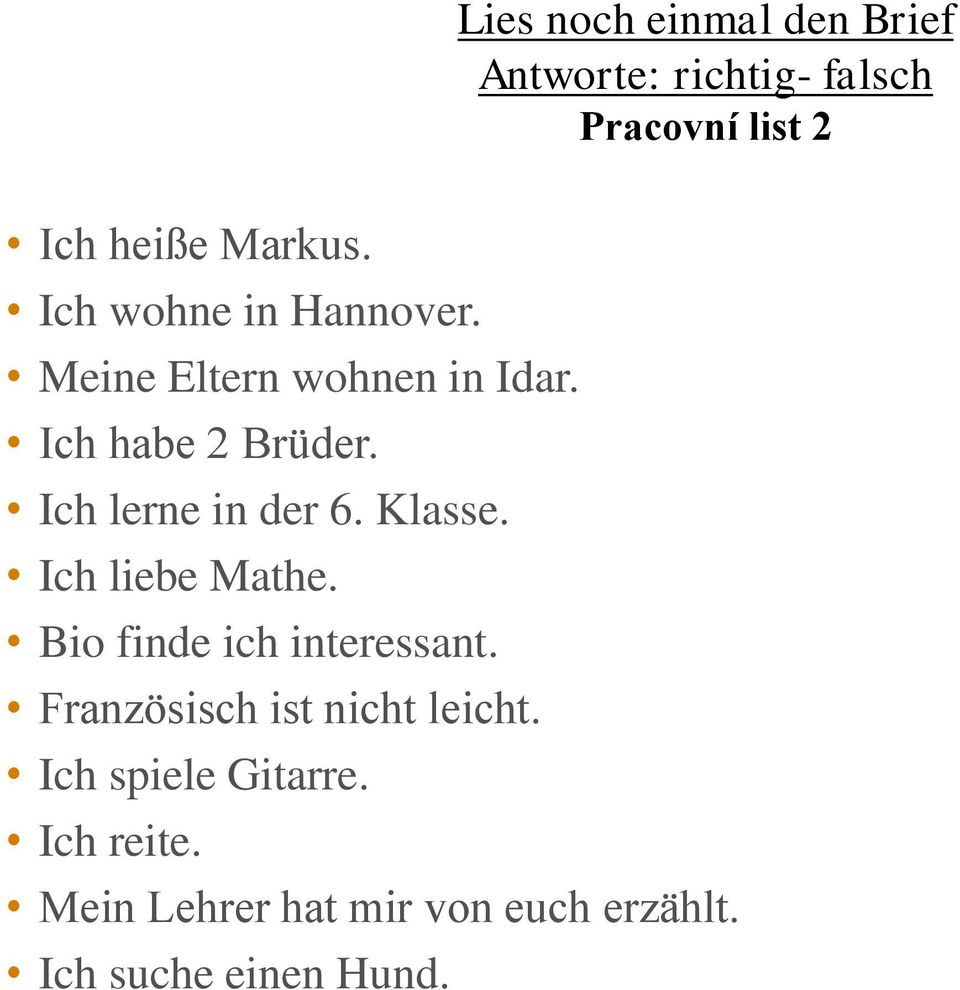 Ich lerne in der 6. Klasse. Ich liebe Mathe. Bio finde ich interessant.