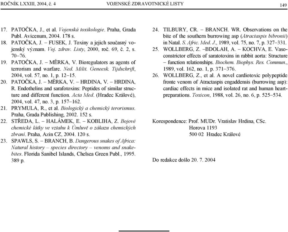 Tijdschrift, 2004, vol. 57, no. 1, p. 12 15. 20. PATOČKA, J. MĚRKA, V. HRDINA, V. HRDINA, R. Endothelins and sarafotoxins: Peptides of similar structure and different function. Acta Med.