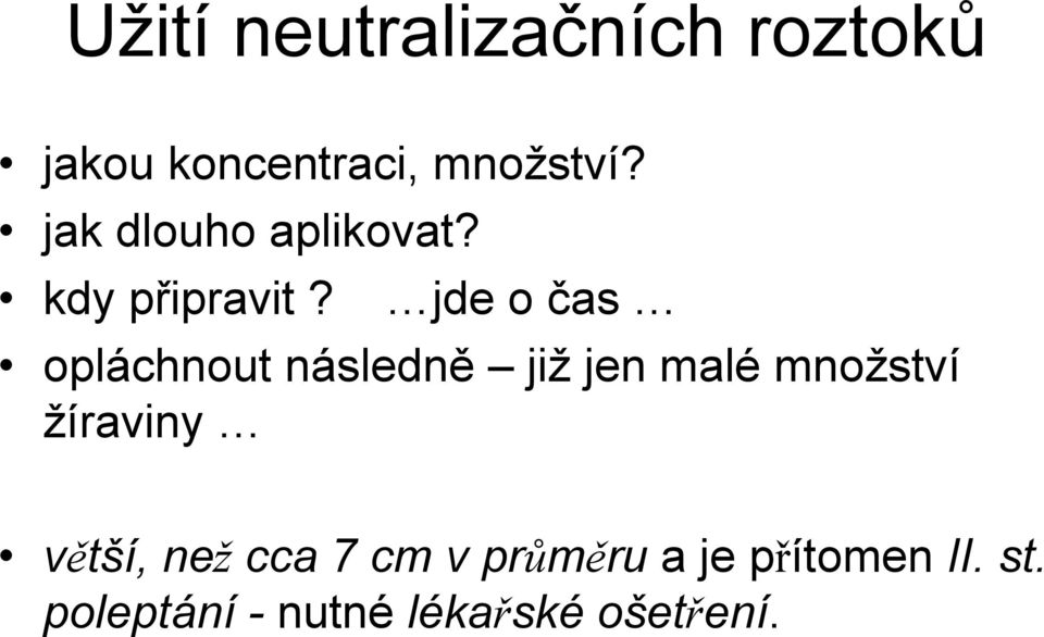 jde o čas opláchnout následně již jen malé množství žíraviny