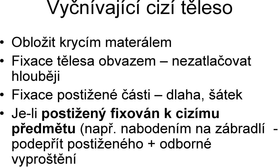 dlaha, šátek Je-li postižený fixován k cizímu předmětu (např.