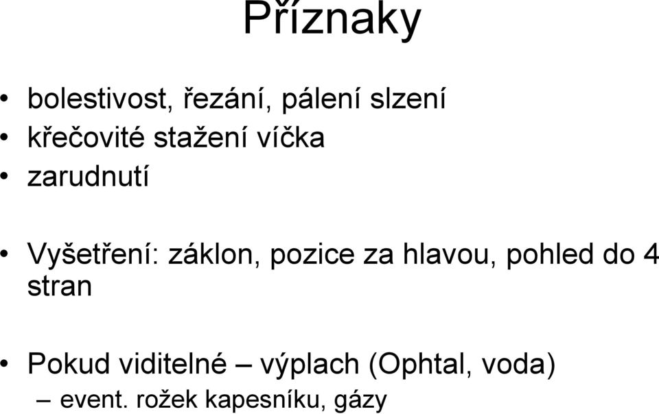 záklon, pozice za hlavou, pohled do 4 stran Pokud