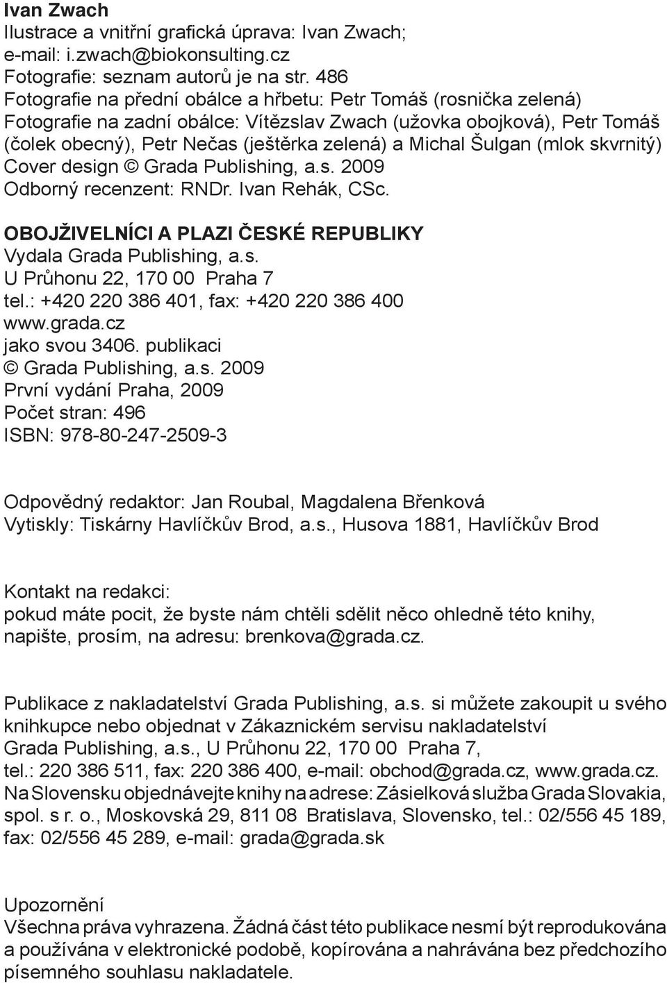 Šulgan (mlok skvrnitý) Cover design Grada Publishing, a.s. 2009 Odborný recenzent: RNDr. Ivan Rehák, CSc. OBOJŽIVELNÍCI A PLAZI ČESKÉ REPUBLIKY Vydala Grada Publishing, a.s. U Průhonu 22, 170 00 Praha 7 tel.