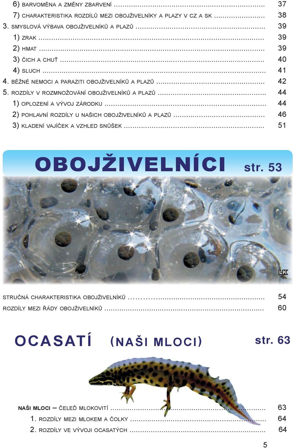 b ě ž n é n e m o c i a pa r a z i t i o b o j ž i v e l n í k ů a p l a z ů... 42 5. r o z d í ly v r o z m n o ž o v á n í o b o j ž i v e l n í k ů a p l a z ů.