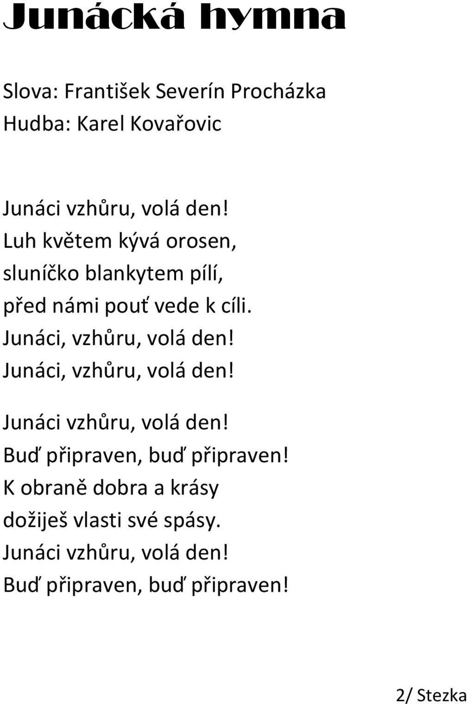 Junáci, vzhůru, volá den! Junáci, vzhůru, volá den! Junáci vzhůru, volá den!