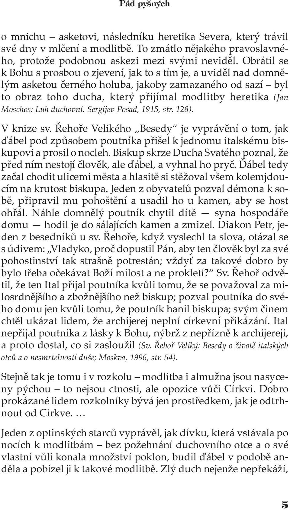 Luh duchovní. Sergijev Posad, 1915, str. 128). V knize sv. Øehoøe Velikého Besedy je vyprávìní o tom, jak ïábel pod zpùsobem poutníka pøišel k jednomu italskému biskupovi a prosil o nocleh.