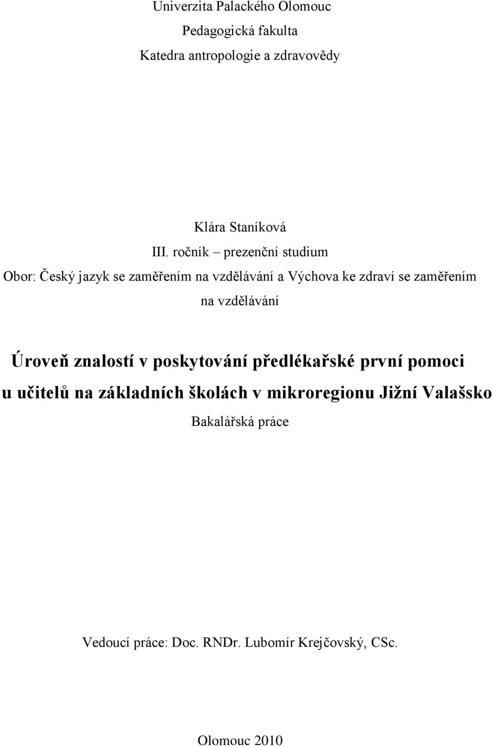 na vzdělávání Úroveň znalostí v poskytování předlékařské první pomoci u učitelů na základních školách v