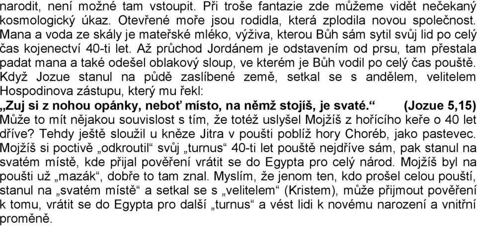 Až průchod Jordánem je odstavením od prsu, tam přestala padat mana a také odešel oblakový sloup, ve kterém je Bůh vodil po celý čas pouště.