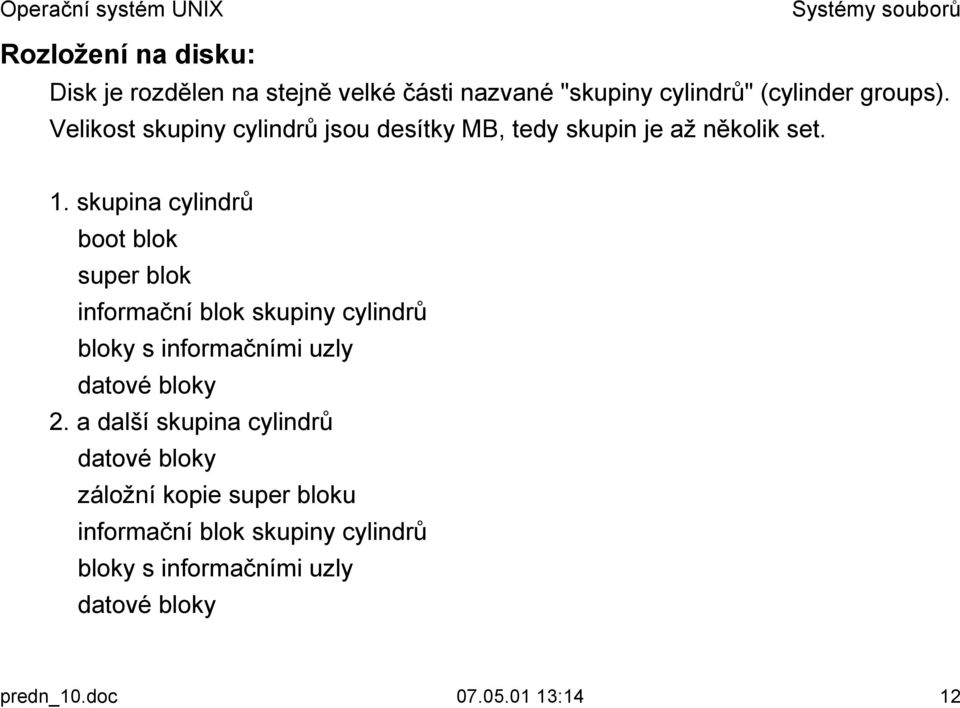 skupina cylindrů boot blok super blok informační blok skupiny cylindrů bloky s informačními uzly datové bloky! 2.