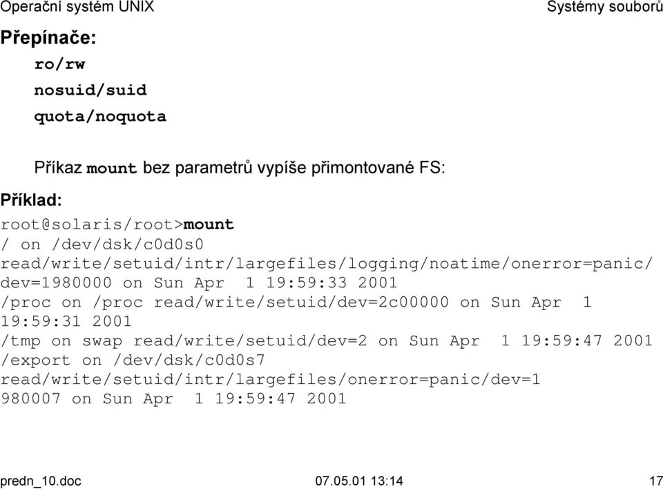 read/write/setuid/intr/largefiles/logging/noatime/onerror=panic/ dev=1980000 on Sun Apr 1 19:59:33 2001 /proc on /proc