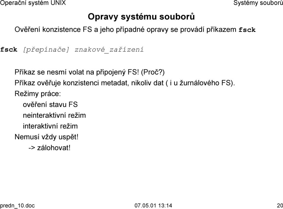 znakové_zařízení! Příkaz se nesmí volat na připojený FS! (Proč?)!