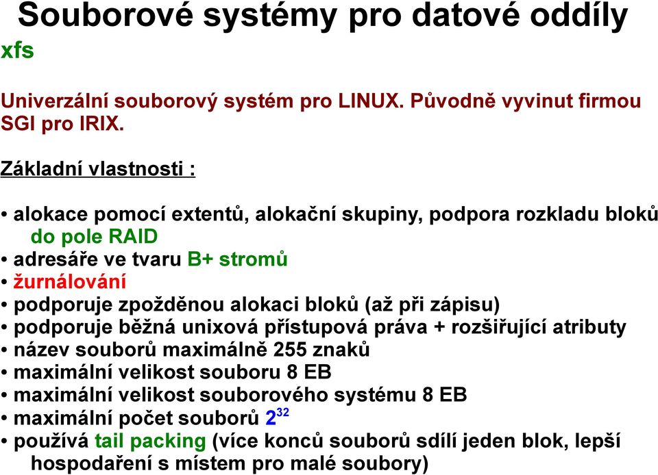 zpožděnou alokaci bloků (až při zápisu) podporuje běžná unixová přístupová práva + rozšiřující atributy název souborů maximálně 255 znaků maximální