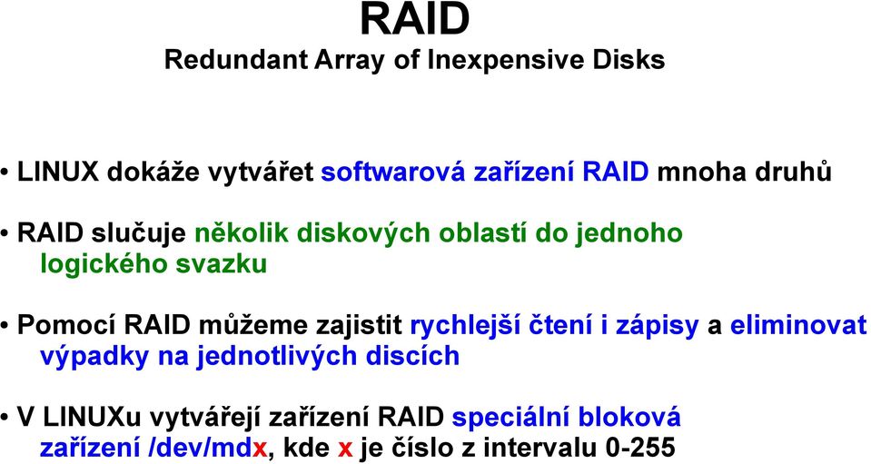 můžeme zajistit rychlejší čtení i zápisy a eliminovat výpadky na jednotlivých discích V