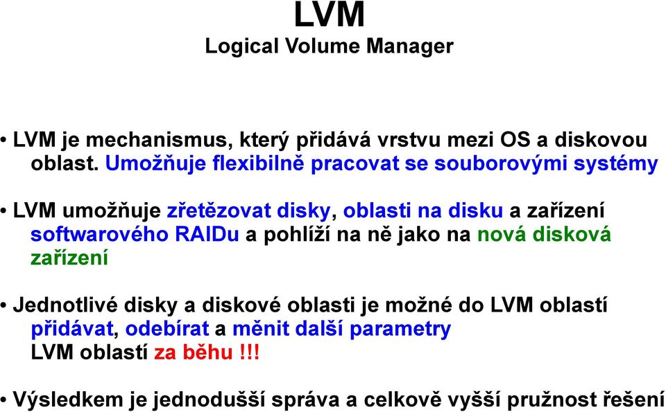 softwarového RAIDu a pohlíží na ně jako na nová disková zařízení Jednotlivé disky a diskové oblasti je možné do