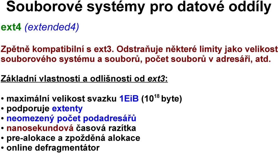 atd. Základní vlastnosti a odlišnosti od ext3: maximální velikost svazku 1EiB (10 18 byte)