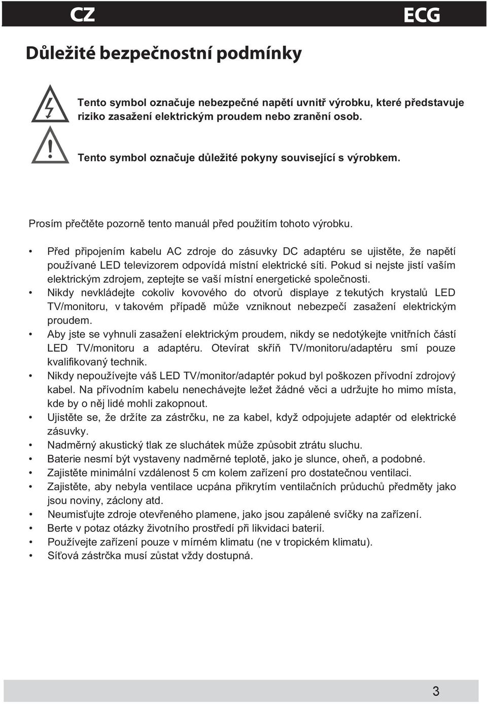 P ed p ipojením kabelu AC zdroje do zásuvky DC adaptéru se ujist te, že nap tí používané L D televizorem odpovídá místní elektrické síti.