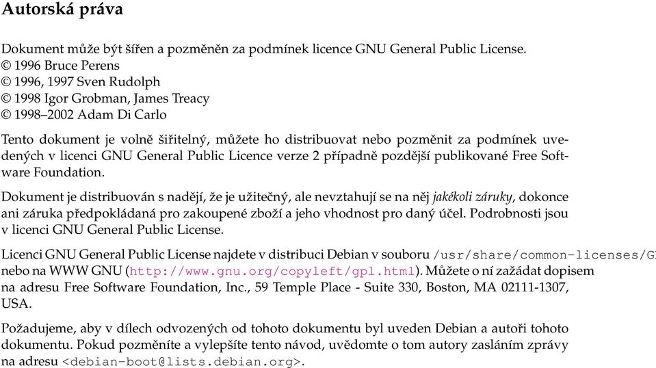 licenci GNU General Public Licence verze 2 případně pozdější publikované Free Software Foundation.