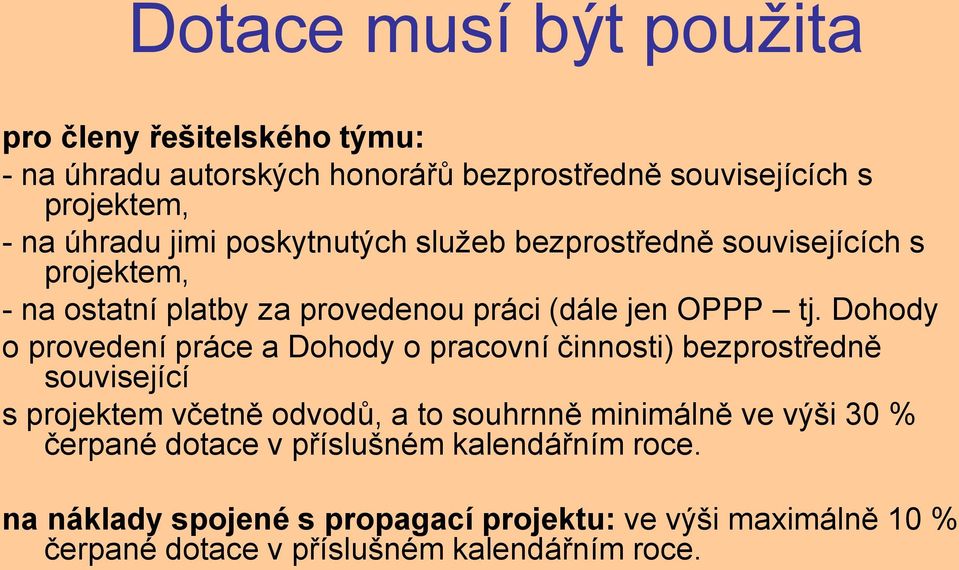 Dohody o provedení práce a Dohody o pracovní činnosti) bezprostředně související s projektem včetně odvodů, a to souhrnně minimálně ve výši