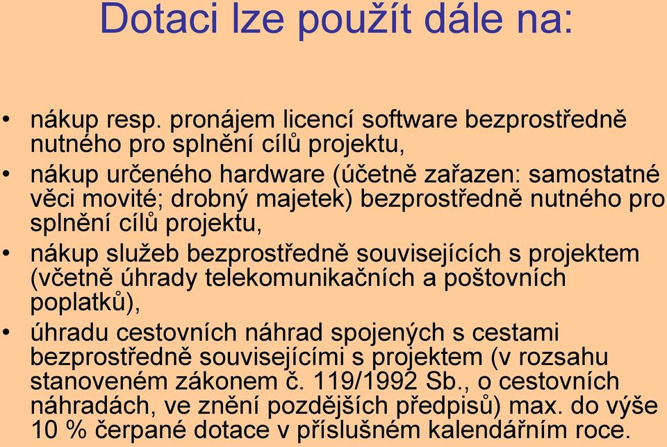 majetek) bezprostředně nutného pro splnění cílů projektu, nákup služeb bezprostředně souvisejících s projektem (včetně úhrady telekomunikačních a