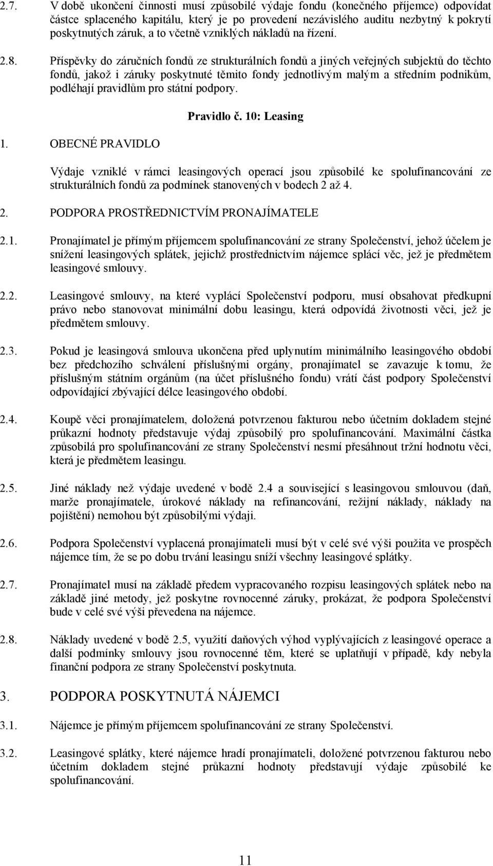 Příspěvky do záručních fondů ze strukturálních fondů a jiných veřejných subjektů do těchto fondů, jakož i záruky poskytnuté těmito fondy jednotlivým malým a středním podnikům, podléhají pravidlům pro