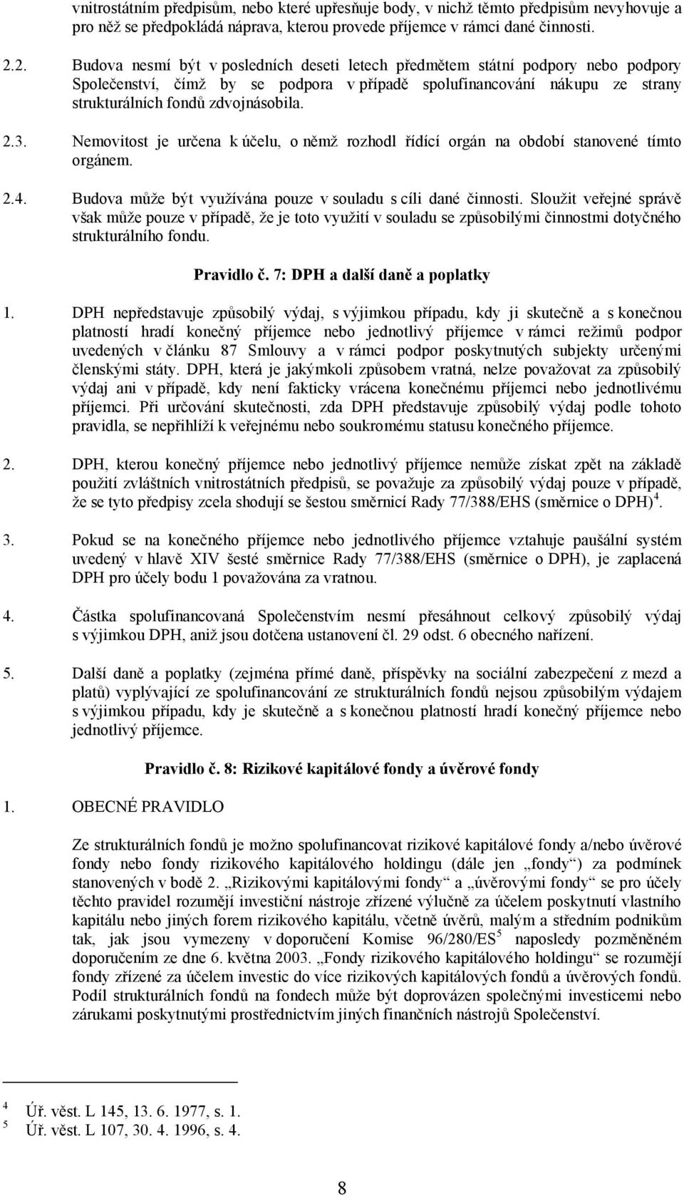 3. Nemovitost je určena k účelu, o němž rozhodl řídící orgán na období stanovené tímto orgánem. 2.4. Budova může být využívána pouze v souladu s cíli dané činnosti.