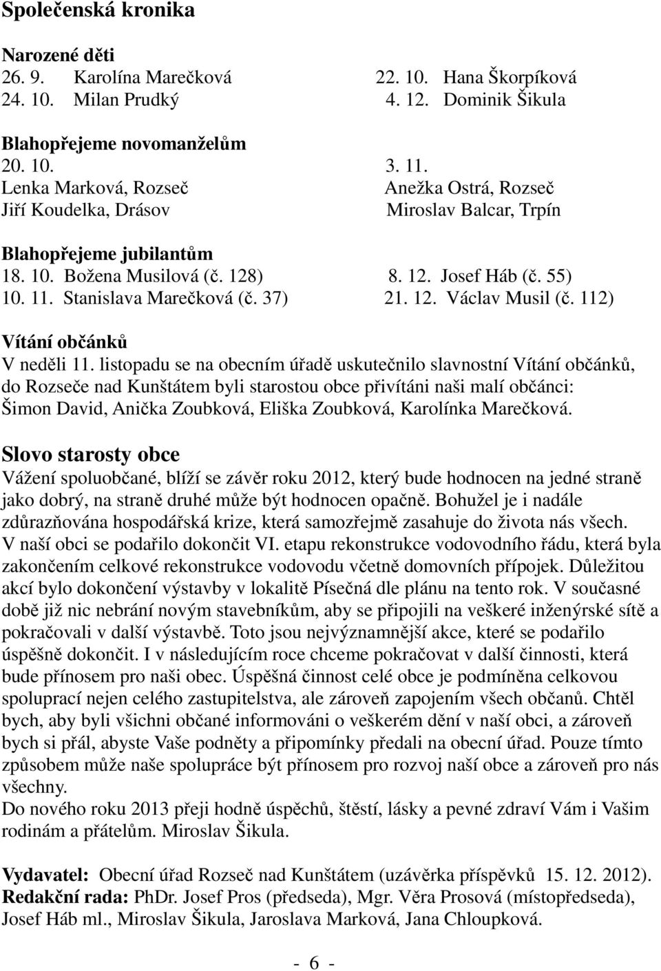 Stanislava Marečková (č. 37) 21. 12. Václav Musil (č. 112) Vítání občánků V neděli 11.