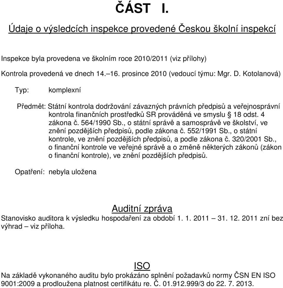 Kotolanová) Typ: komplexní Předmět: Státní kontrola dodržování závazných právních předpisů a veřejnosprávní kontrola finančních prostředků SR prováděná ve smyslu 18 odst. 4 zákona č. 564/1990 Sb.