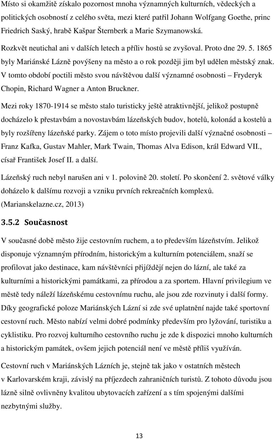 1865 byly Mariánské Lázně povýšeny na město a o rok později jim byl udělen městský znak.