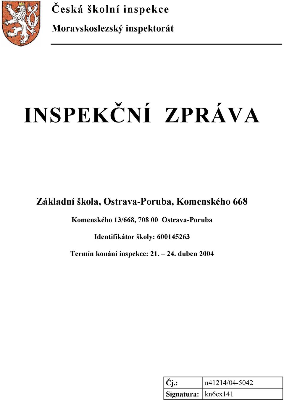 708 00 Ostrava-Poruba Identifikátor školy: 600145263 Termín konání