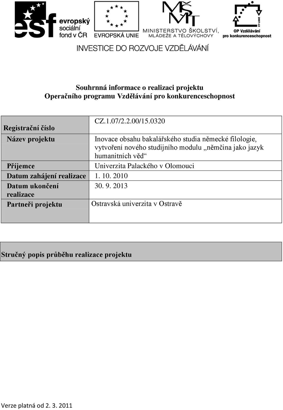 0320 Název projektu Inovace obsahu bakalářského studia německé filologie, vytvoření nového studijního modulu němčina