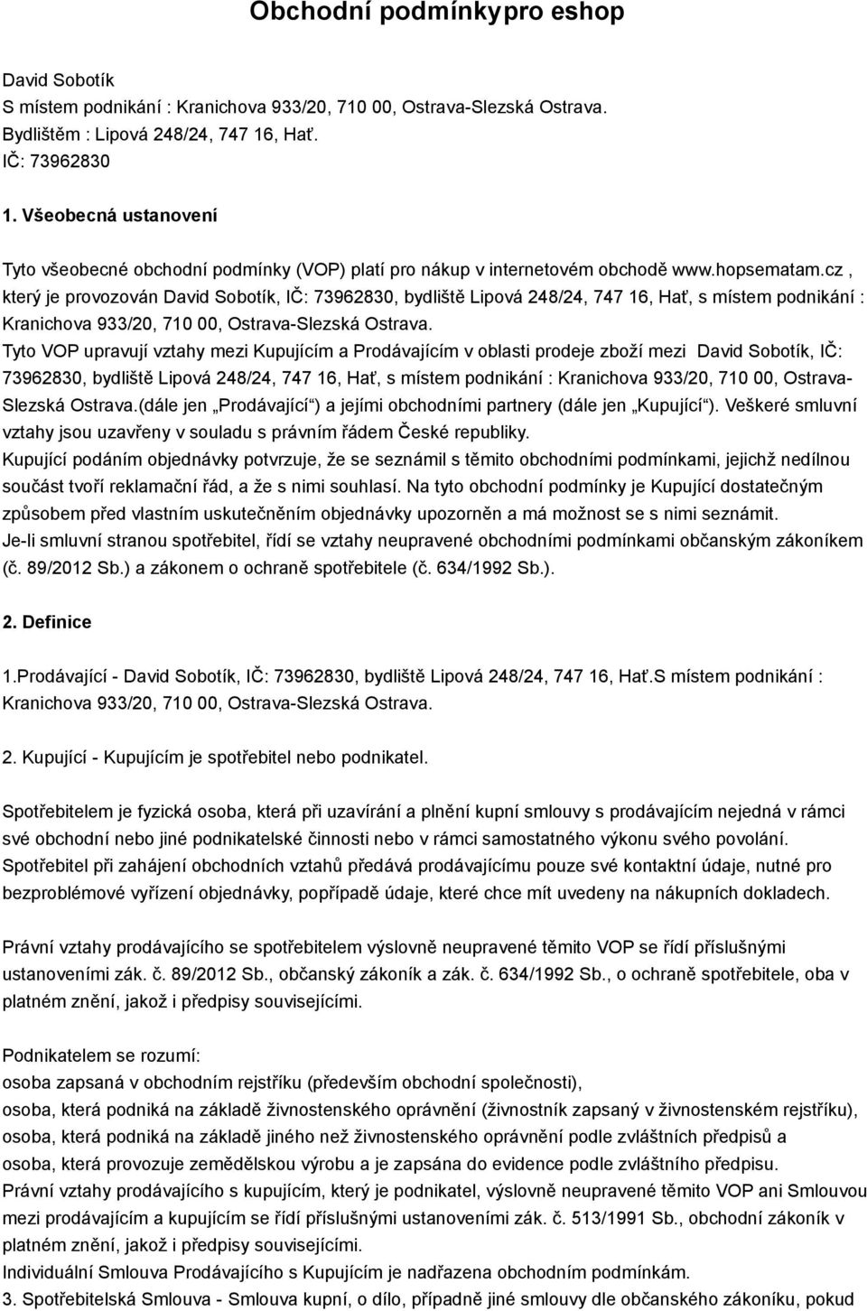 cz, který je provozován David Sobotík, IČ: 73962830, bydliště Lipová 248/24, 747 16, Hať, s místem podnikání : Kranichova 933/20, 710 00, Ostrava-Slezská Ostrava.